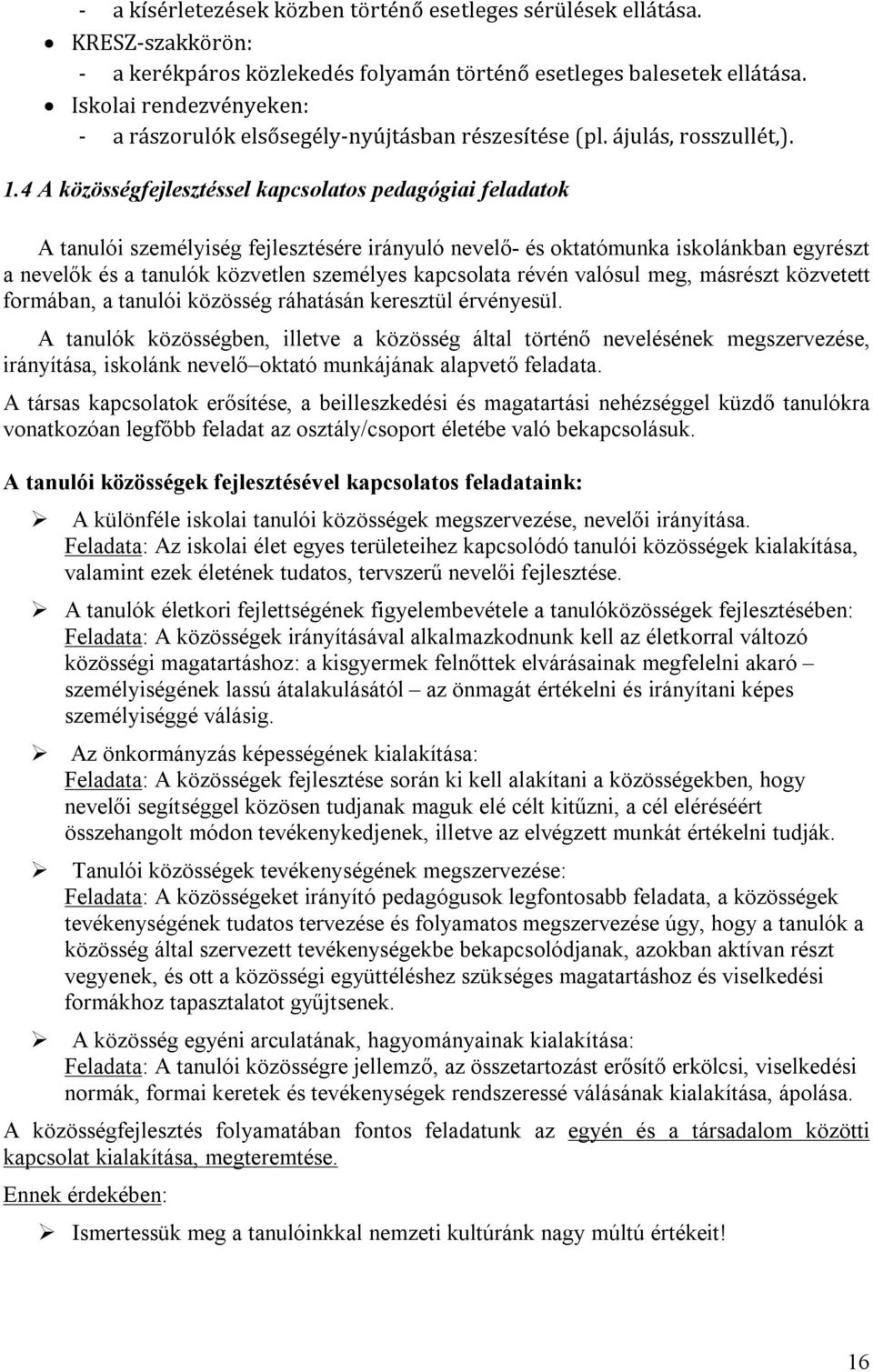 4 A közösségfejlesztéssel kapcsolatos pedagógiai feladatok A tanulói személyiség fejlesztésére irányuló nevelő- és oktatómunka iskolánkban egyrészt a nevelők és a tanulók közvetlen személyes