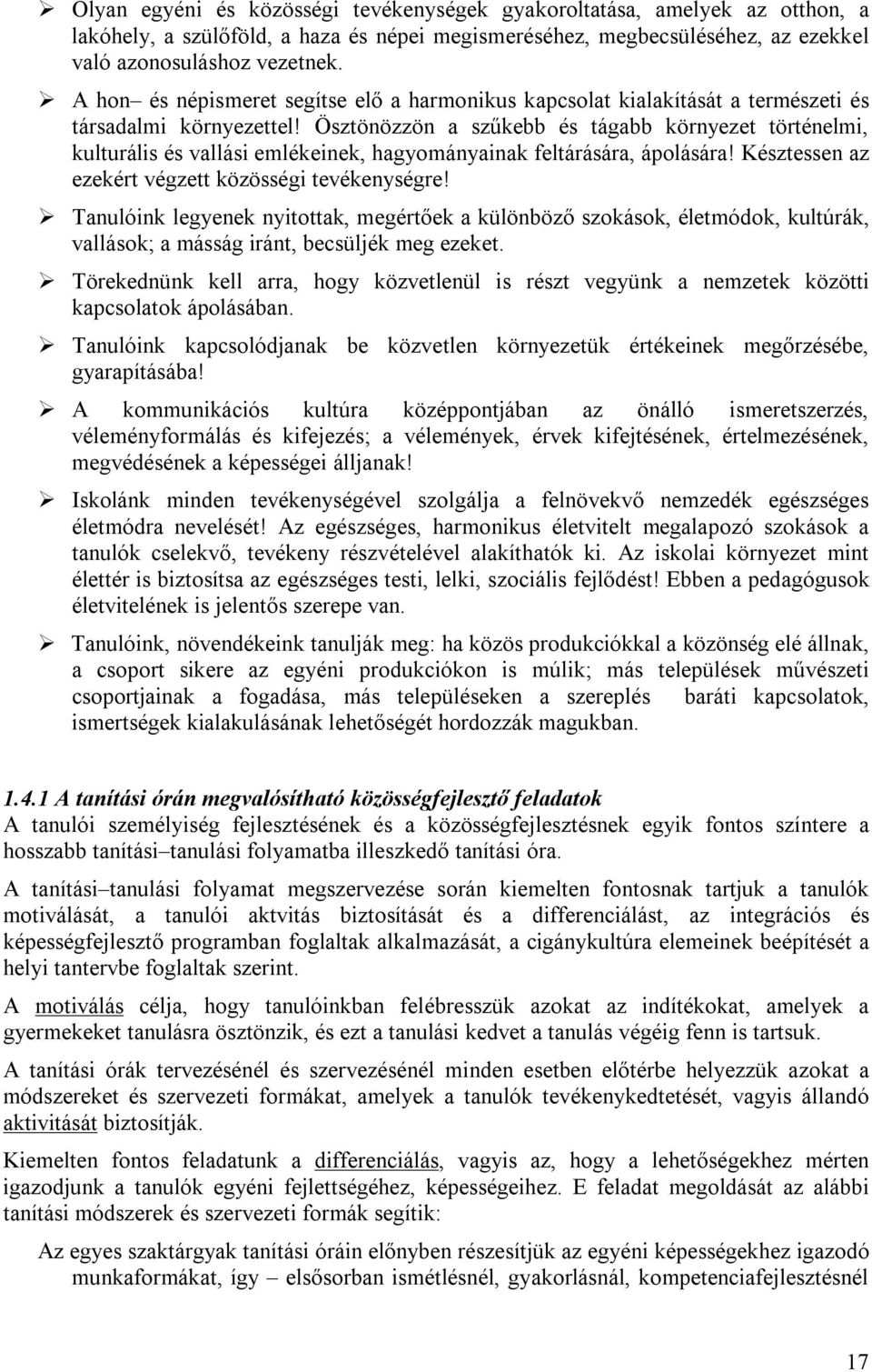 Ösztönözzön a szűkebb és tágabb környezet történelmi, kulturális és vallási emlékeinek, hagyományainak feltárására, ápolására! Késztessen az ezekért végzett közösségi tevékenységre!