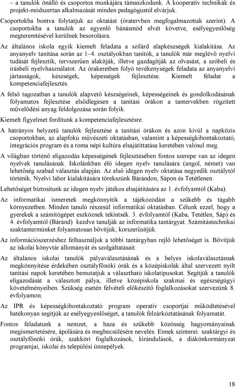 Az általános iskola egyik kiemelt feladata a szilárd alapkészségek kialakítása. Az anyanyelv tanítása során az 1 4.