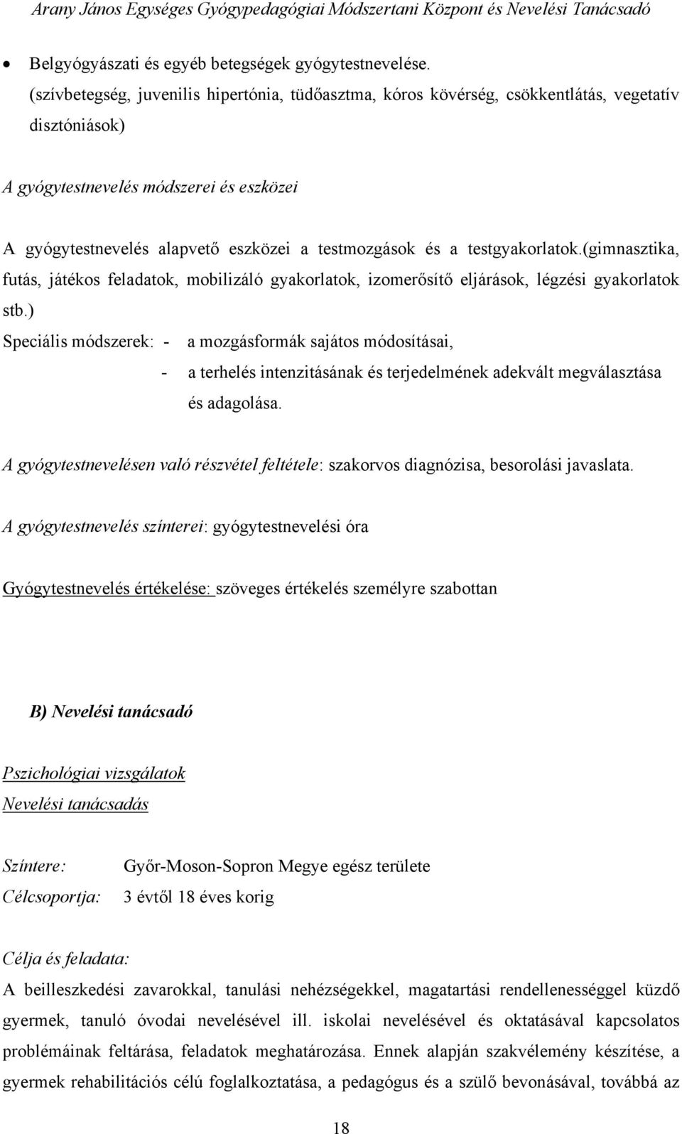 a testgyakorlatok.(gimnasztika, futás, játékos feladatok, mobilizáló gyakorlatok, izomerősítő eljárások, légzési gyakorlatok stb.