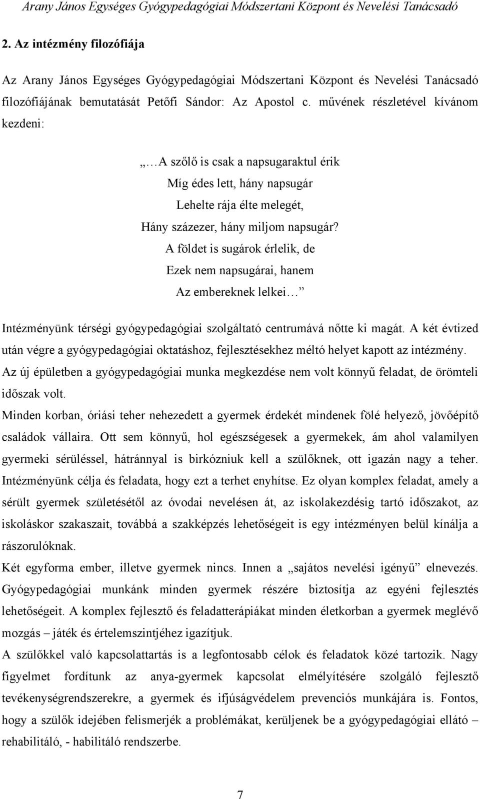 A földet is sugárok érlelik, de Ezek nem napsugárai, hanem Az embereknek lelkei Intézményünk térségi gyógypedagógiai szolgáltató centrumává nőtte ki magát.