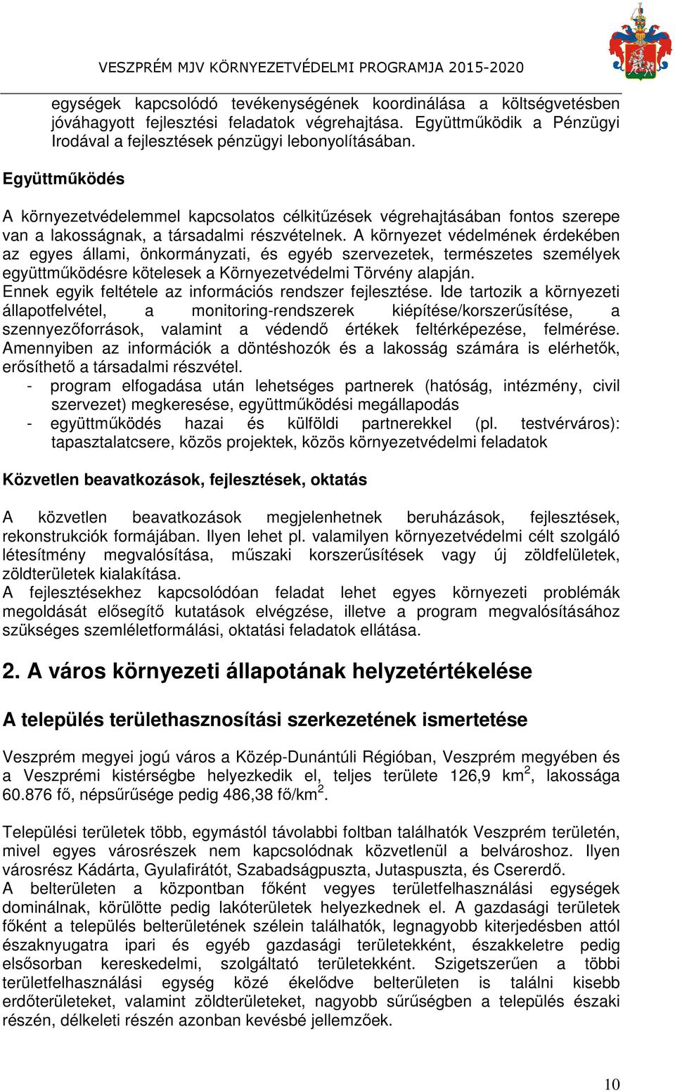 A környezet védelmének érdekében az egyes állami, önkormányzati, és egyéb szervezetek, természetes személyek együttműködésre kötelesek a Környezetvédelmi Törvény alapján.