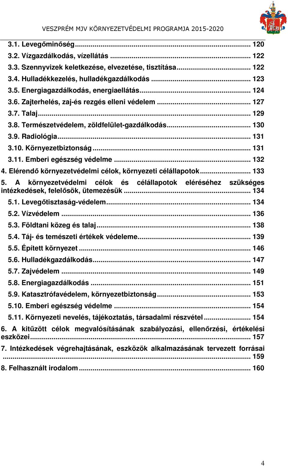 Környezetbiztonság... 131 3.11. Emberi egészség védelme... 132 4. Elérendő környezetvédelmi célok, környezeti célállapotok... 133 5.