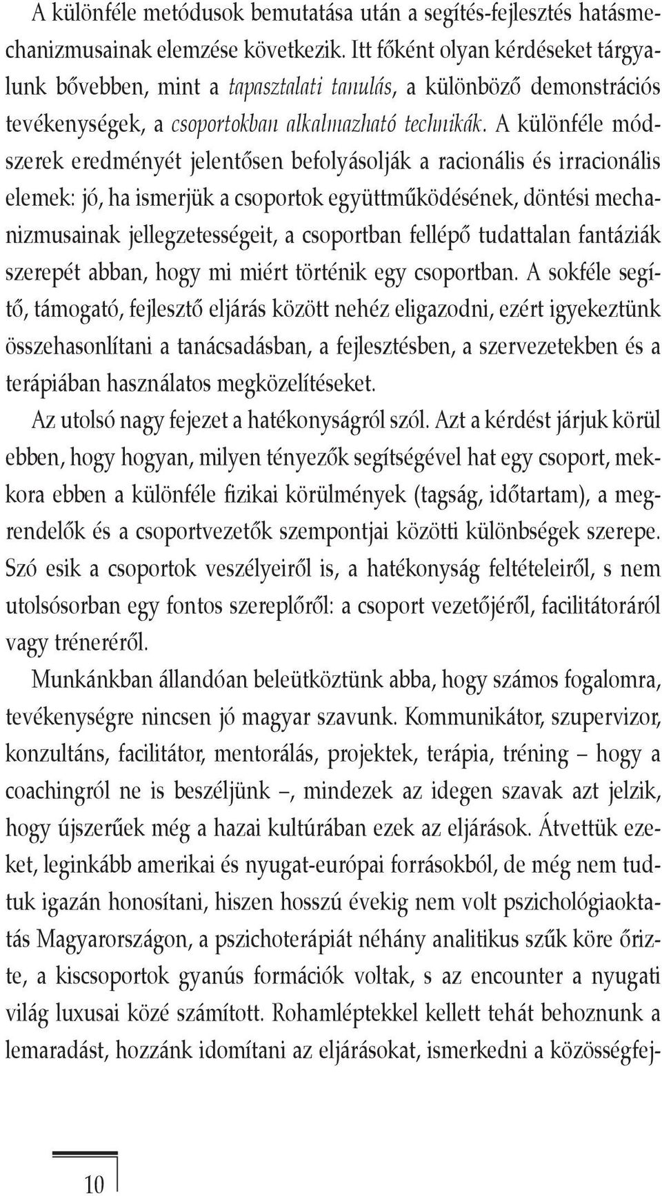 A különféle módszerek eredményét jelentősen befolyásolják a racionális és irracionális elemek: jó, ha ismerjük a csoportok együttműködésének, döntési mechanizmusainak jellegzetességeit, a csoportban