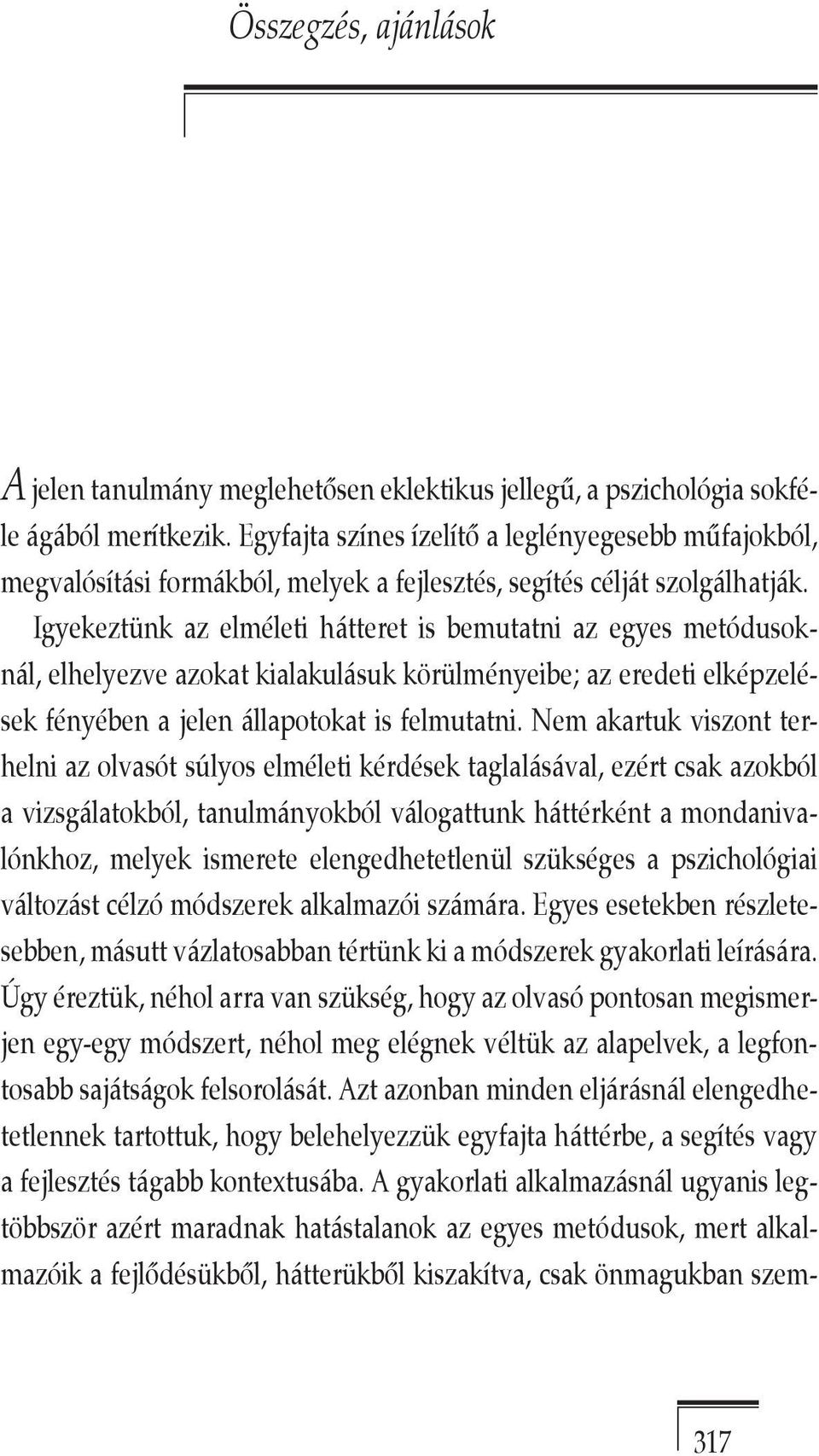 Igyekeztünk az elméleti hátteret is bemutatni az egyes metódusoknál, elhelyezve azokat kialakulásuk körülményeibe; az eredeti elképzelések fényében a jelen állapotokat is felmutatni.