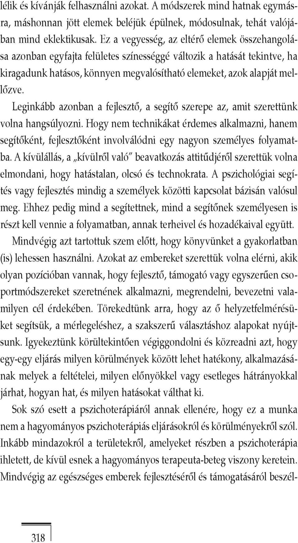 Leginkább azonban a fejlesztő, a segítő szerepe az, amit szerettünk volna hangsúlyozni.