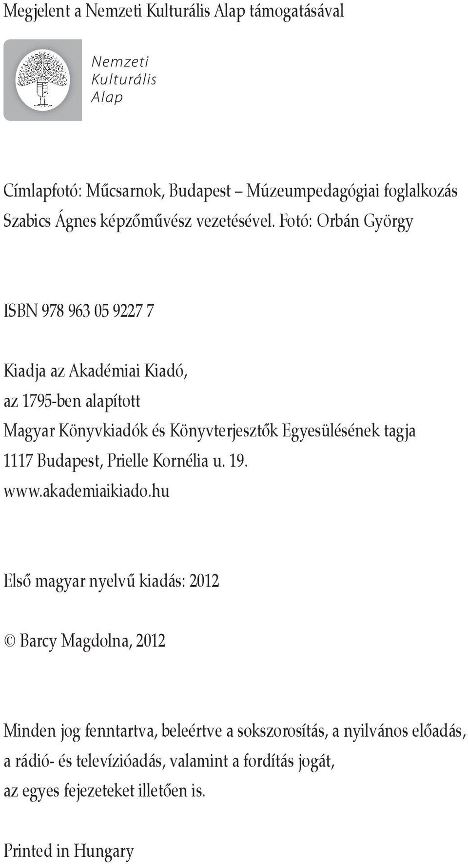 Fotó: Orbán György ISBN 978 963 05 9227 7 Kiadja az Akadémiai Kiadó, az 1795-ben alapított Magyar Könyvkiadók és Könyvterjesztők Egyesülésének