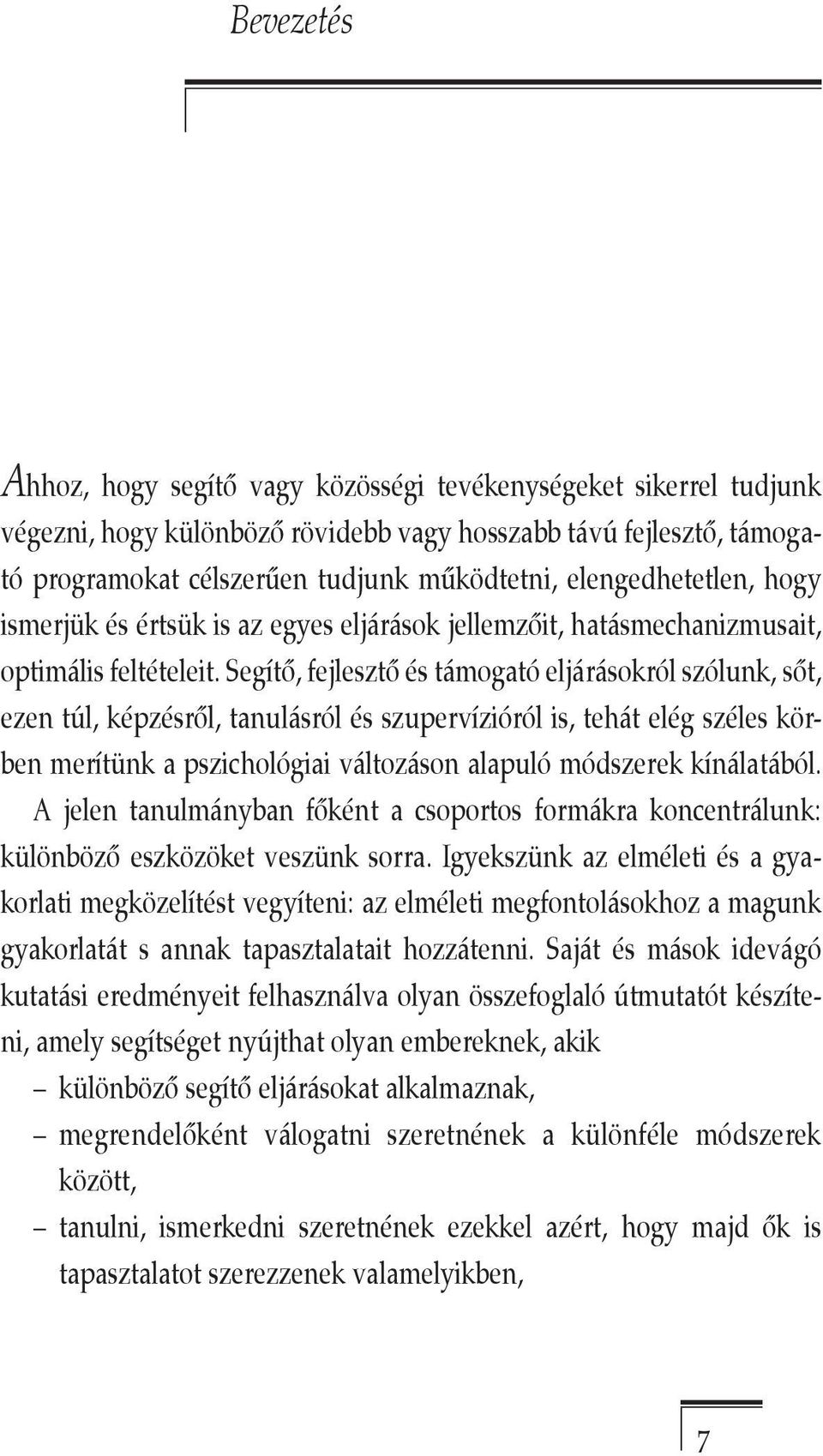 Segítő, fejlesztő és támogató eljárásokról szólunk, sőt, ezen túl, képzésről, tanulásról és szupervízióról is, tehát elég széles körben merítünk a pszichológiai változáson alapuló módszerek