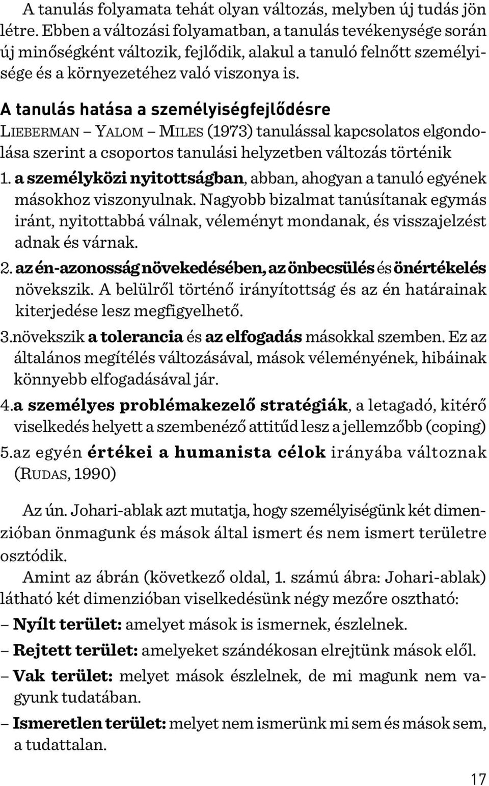 A tanulás hatása a személyiségfejlõdésre LIEBERMAN YALOM MILES (1973) tanulással kapcsolatos elgondolása szerint a csoportos tanulási helyzetben változás történik 1.