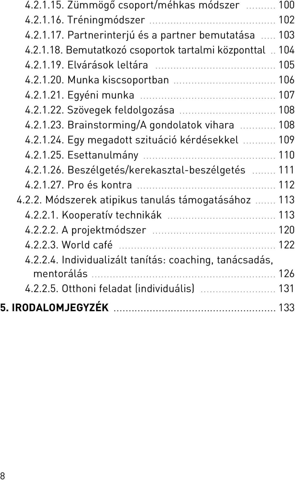 Egyéni munka............................................. 107 4.2.1.22. Szövegek feldolgozása................................ 108 4.2.1.23. Brainstorming/A gondolatok vihara............ 108 4.2.1.24.