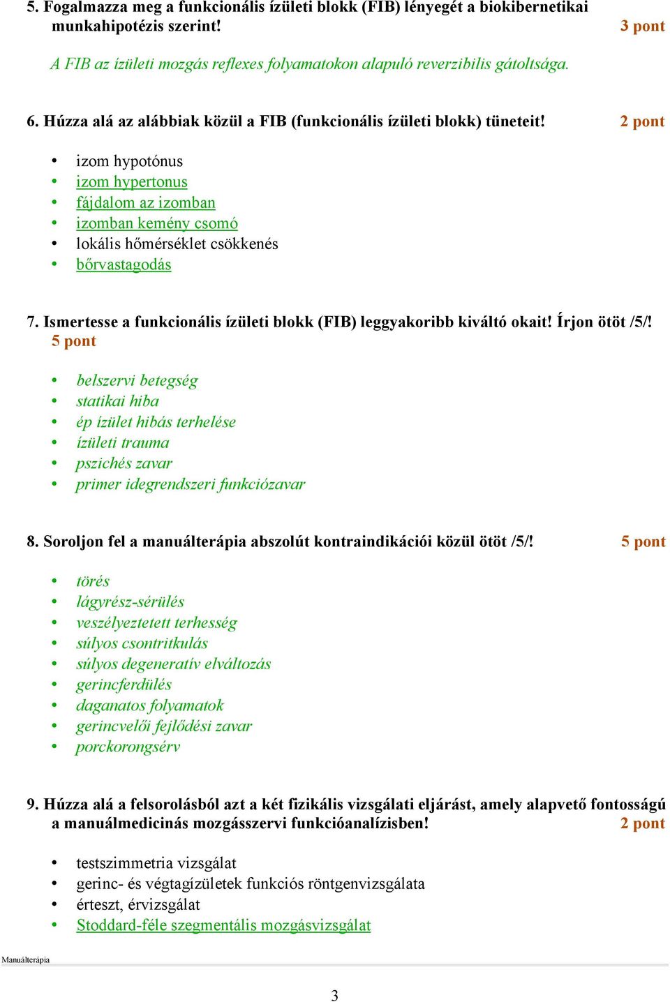 Ismertesse a funkcionális ízületi blokk (FIB) leggyakoribb kiváltó okait! Írjon ötöt /5/!