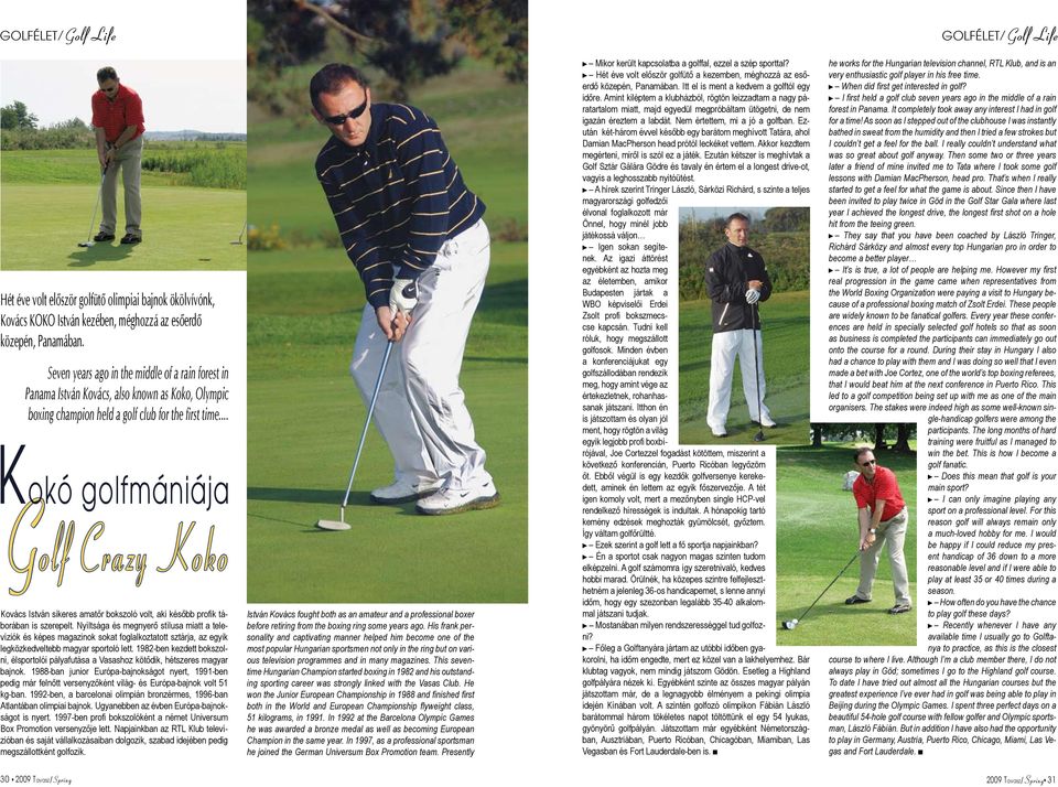 .. Kokó golfmániája Golf Crazy Koko Kovács István sikeres amatőr bokszoló volt, aki később profik táborában is szerepelt.