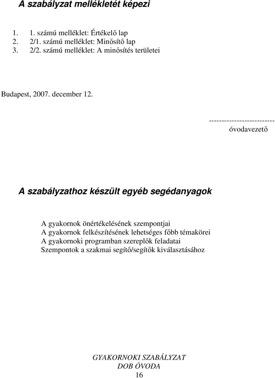 -------------------------- óvodavezető A szabályzathoz készült egyéb segédanyagok A gyakornok önértékelésének