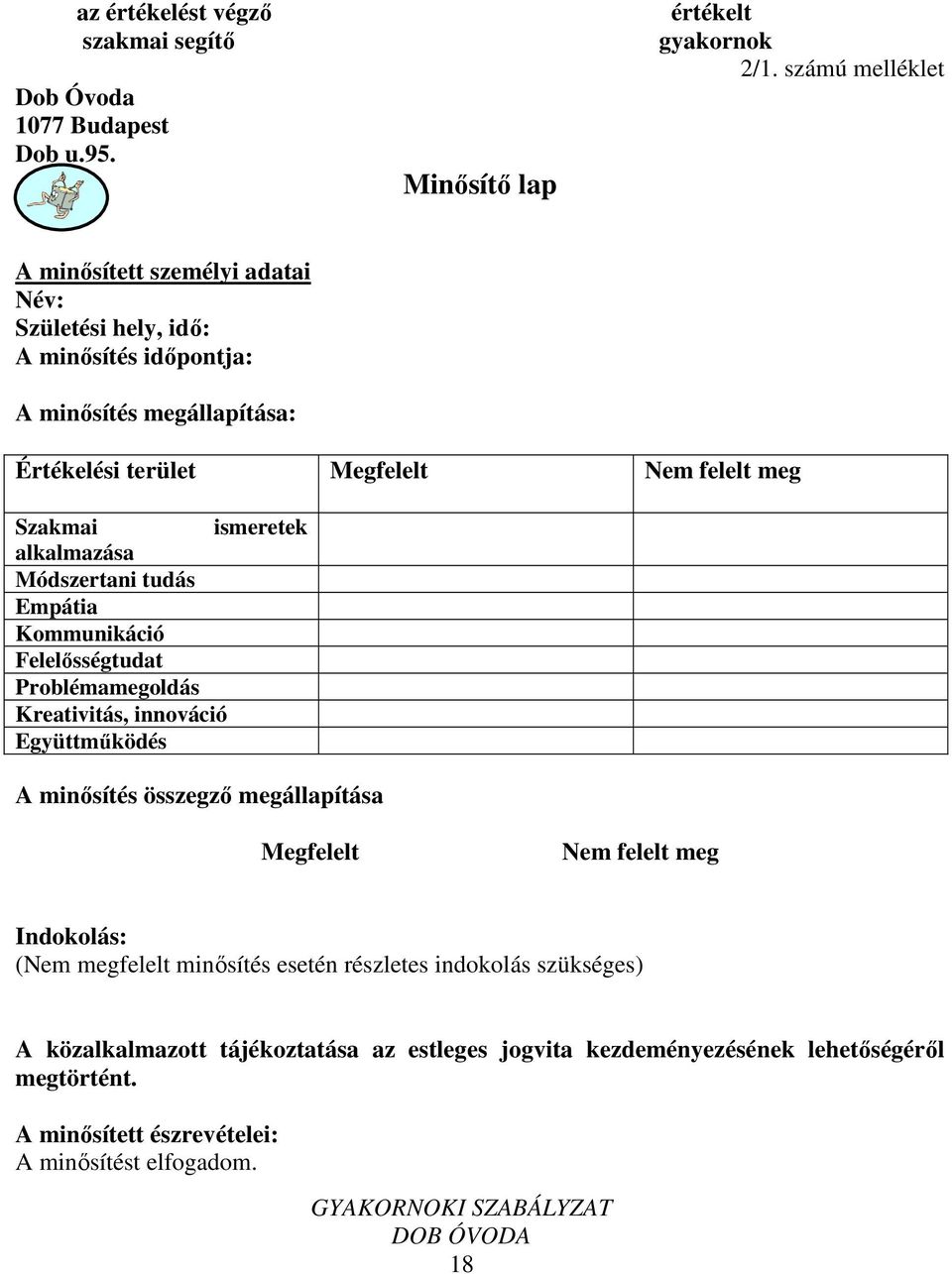 ismeretek alkalmazása Módszertani tudás Empátia Kommunikáció Felelősségtudat Problémamegoldás Kreativitás, innováció Együttműködés A minősítés összegző megállapítása