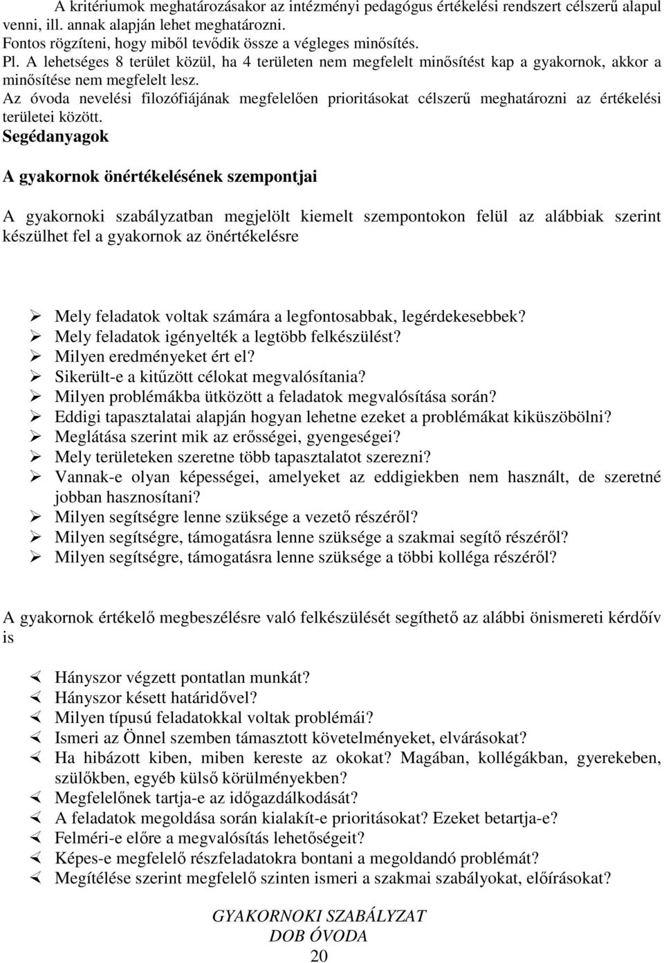 Az óvoda nevelési filozófiájának megfelelően prioritásokat célszerű meghatározni az értékelési területei között.