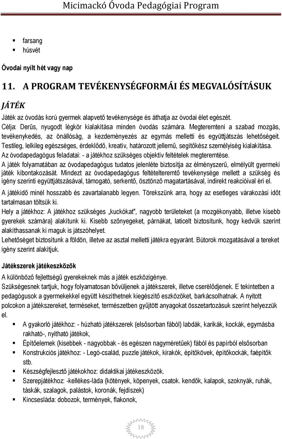 Testileg, lelkileg egészséges, érdeklődő, kreatív, határozott jellemű, segítőkész személyiség kialakítása. Az óvodapedagógus feladatai: - a játékhoz szükséges objektív feltételek megteremtése.