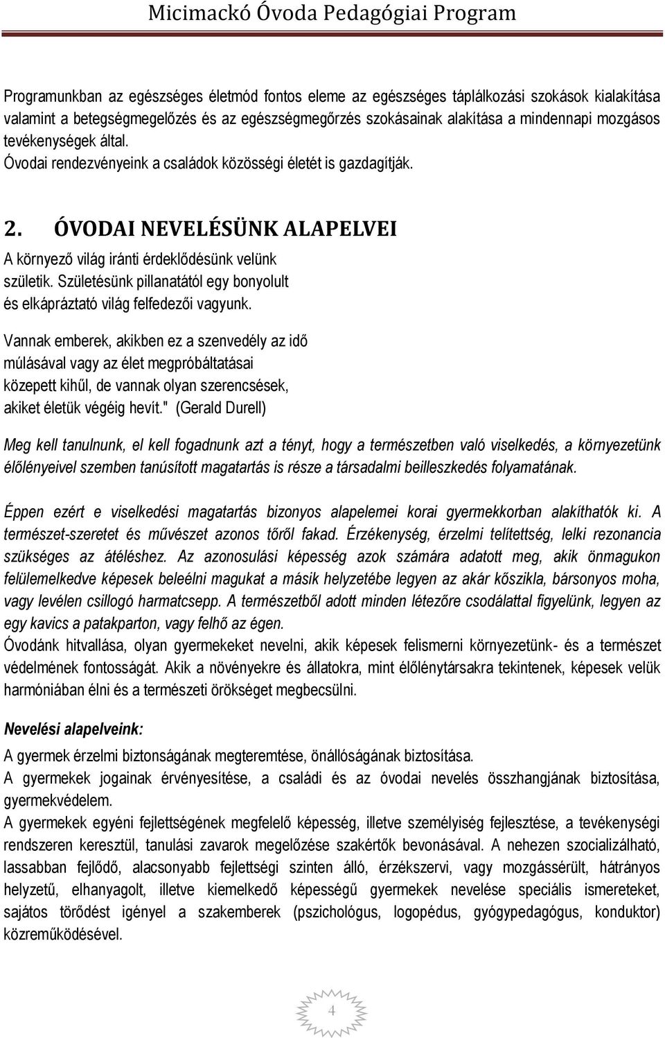 Születésünk pillanatától egy bonyolult és elkápráztató világ felfedezői vagyunk.