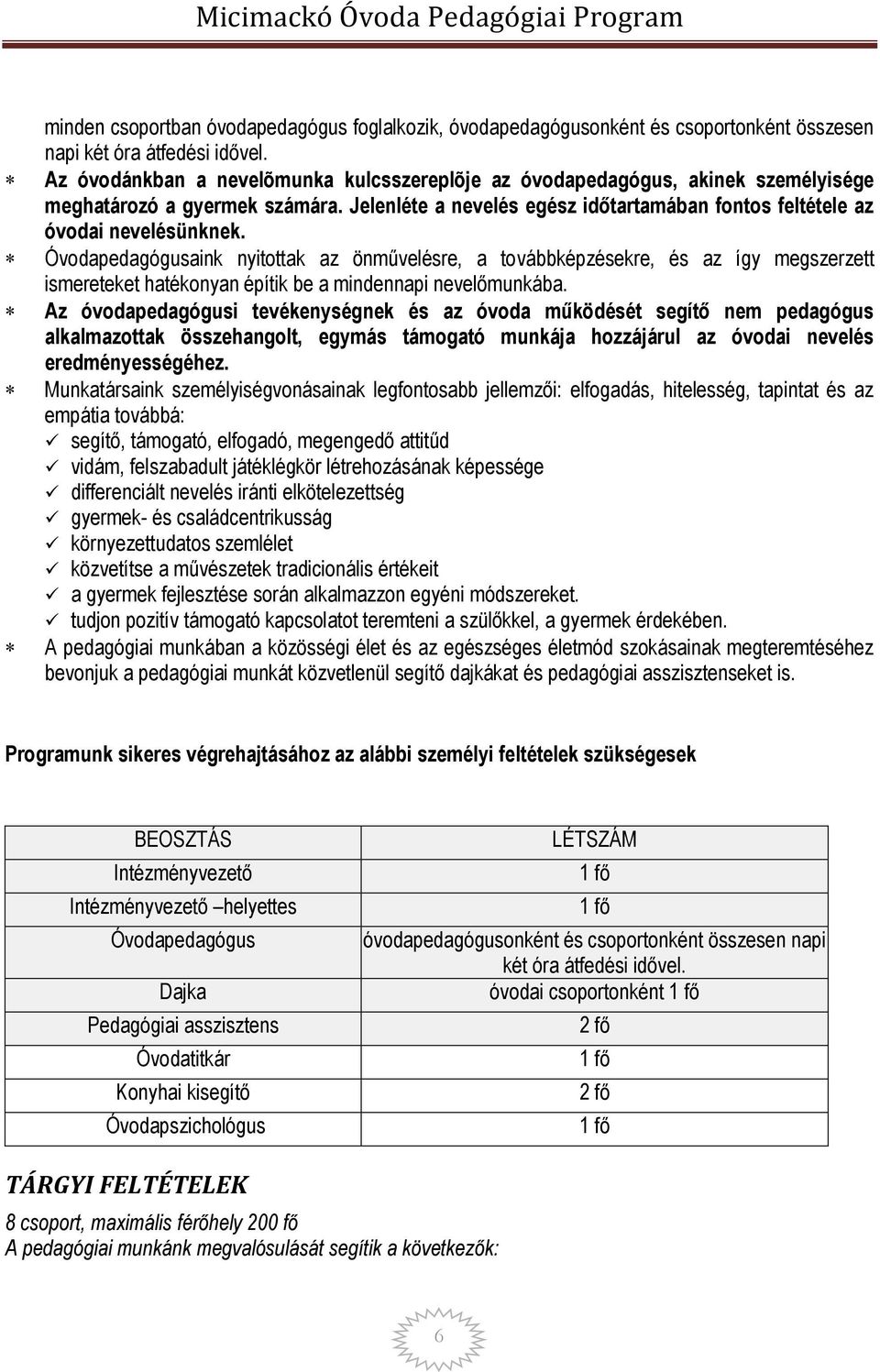 Óvodapedagógusaink nyitottak az önművelésre, a továbbképzésekre, és az így megszerzett ismereteket hatékonyan építik be a mindennapi nevelőmunkába.