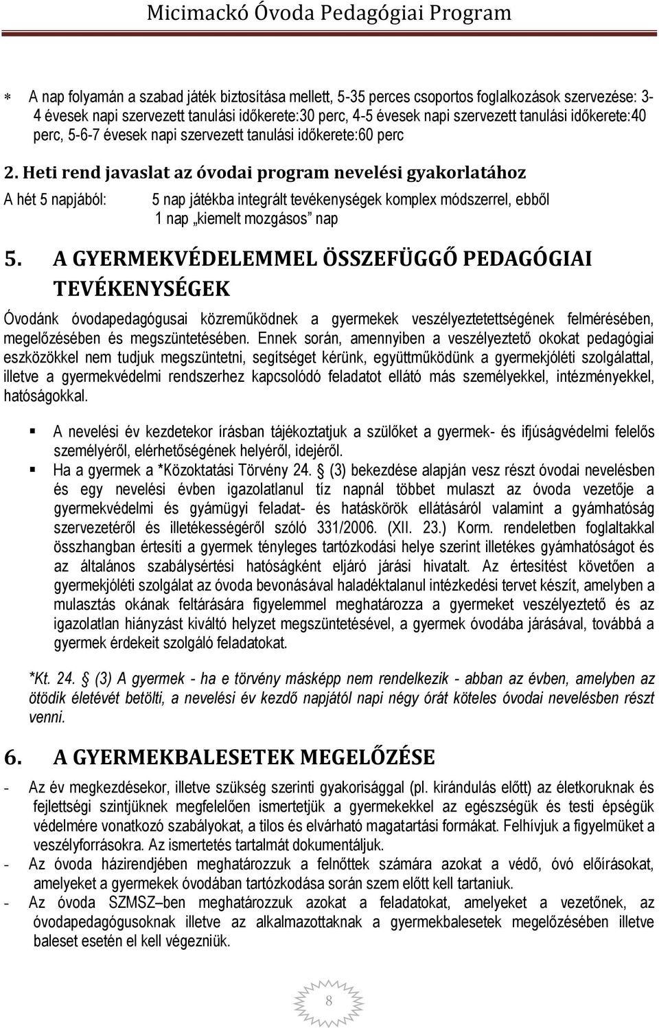 Heti rend javaslat az óvodai program nevelési gyakorlatához A hét 5 napjából: 5 nap játékba integrált tevékenységek komplex módszerrel, ebből 1 nap kiemelt mozgásos nap 5.