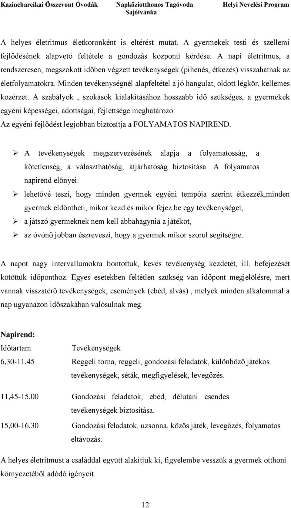 Minden tevékenységnél alapfeltétel a jó hangulat, oldott légkör, kellemes közérzet.