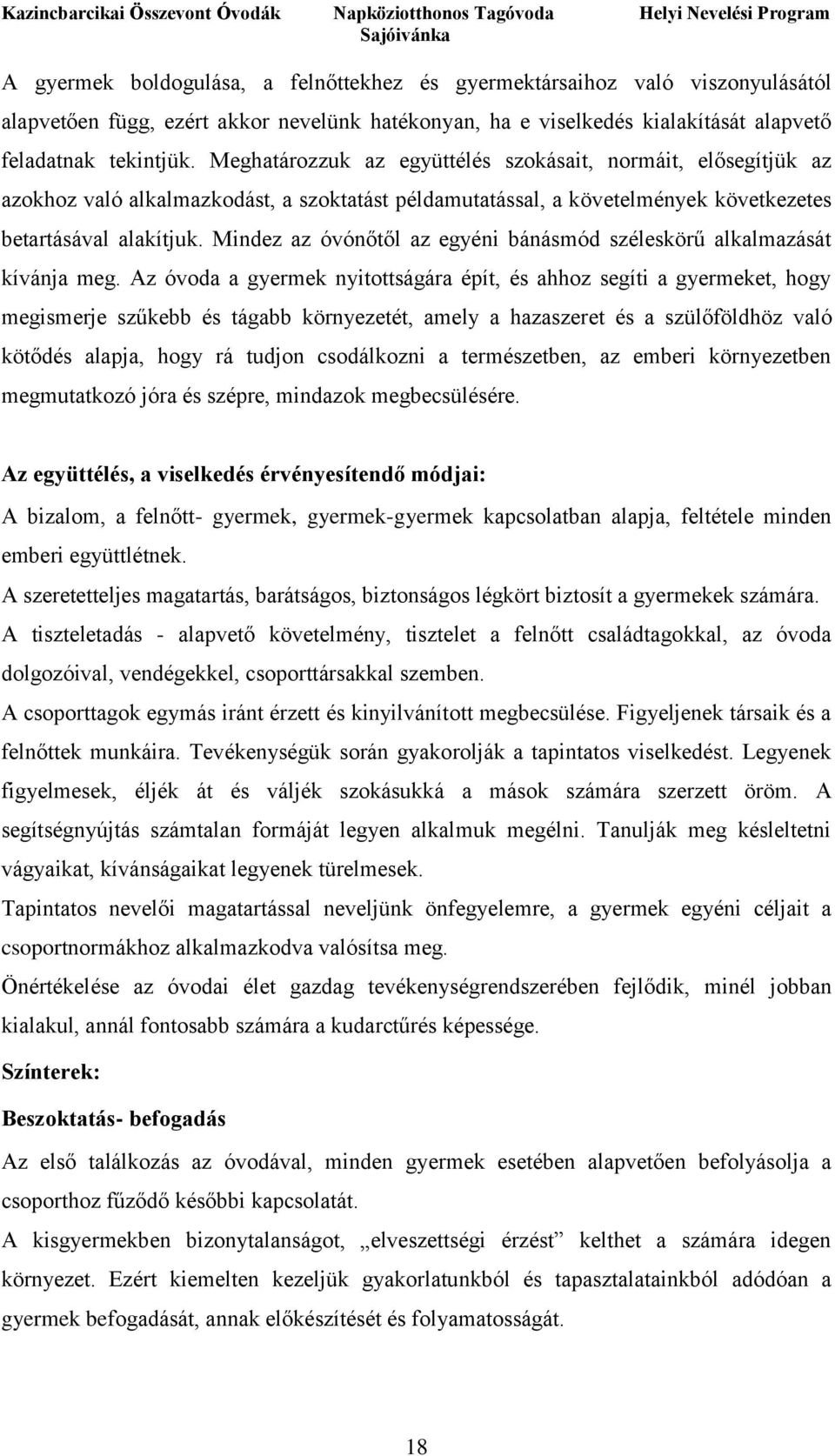 Mindez az óvónőtől az egyéni bánásmód széleskörű alkalmazását kívánja meg.