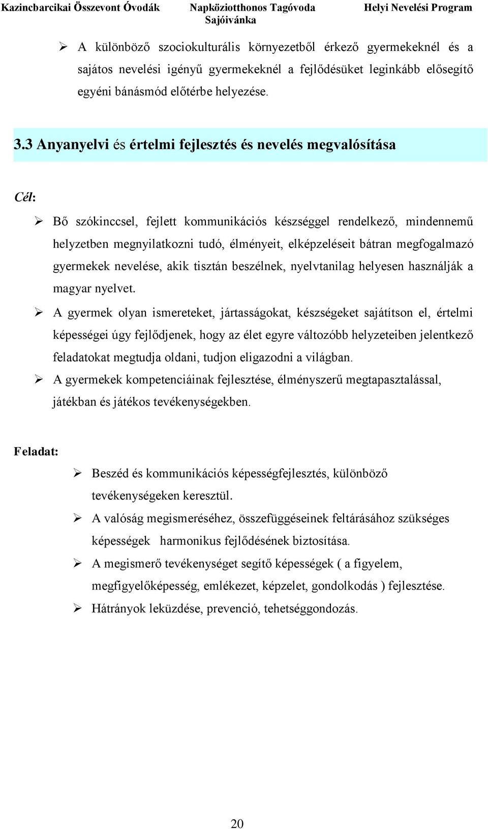 bátran megfogalmazó gyermekek nevelése, akik tisztán beszélnek, nyelvtanilag helyesen használják a magyar nyelvet.