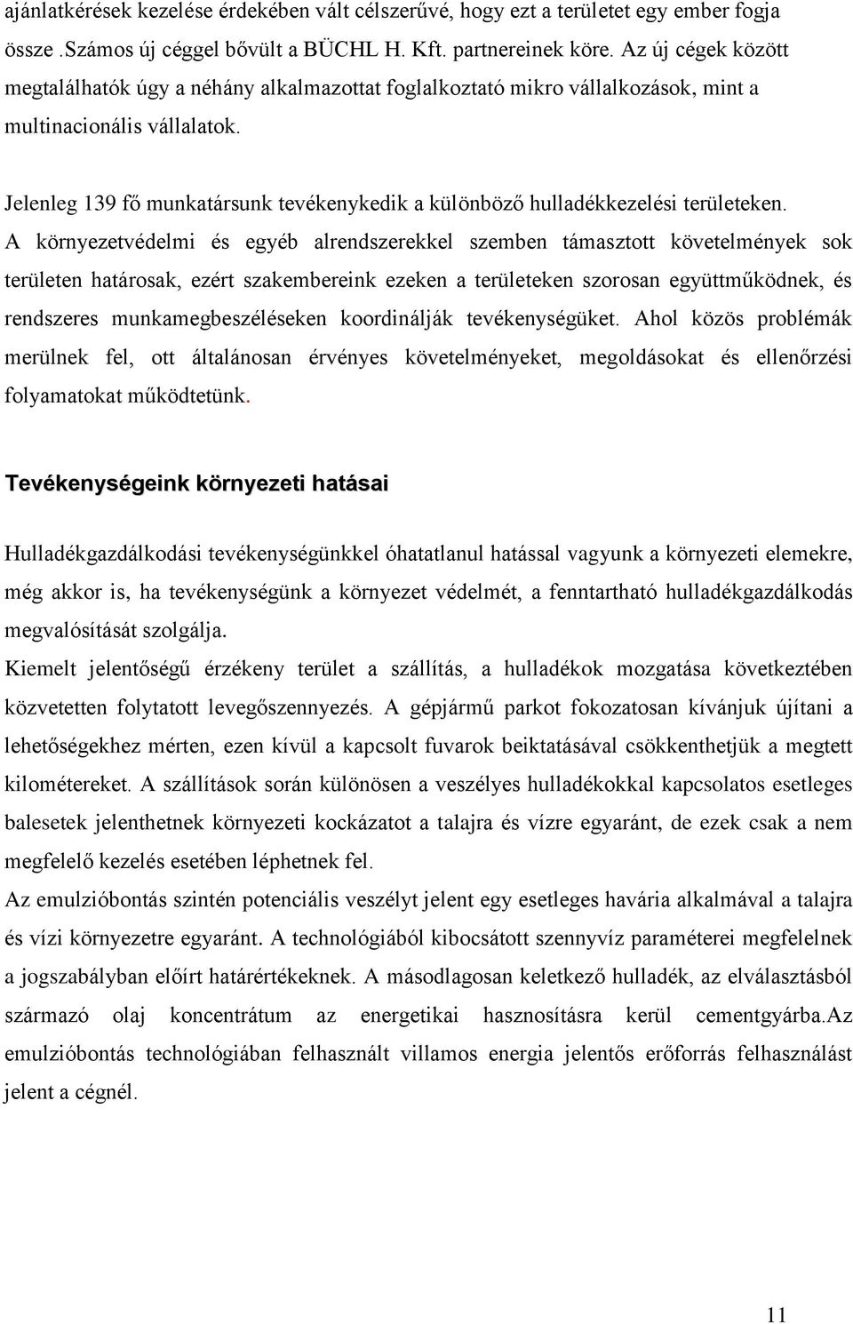 Jelenleg 139 fő munkatársunk tevékenykedik a különböző hulladékkezelési területeken.