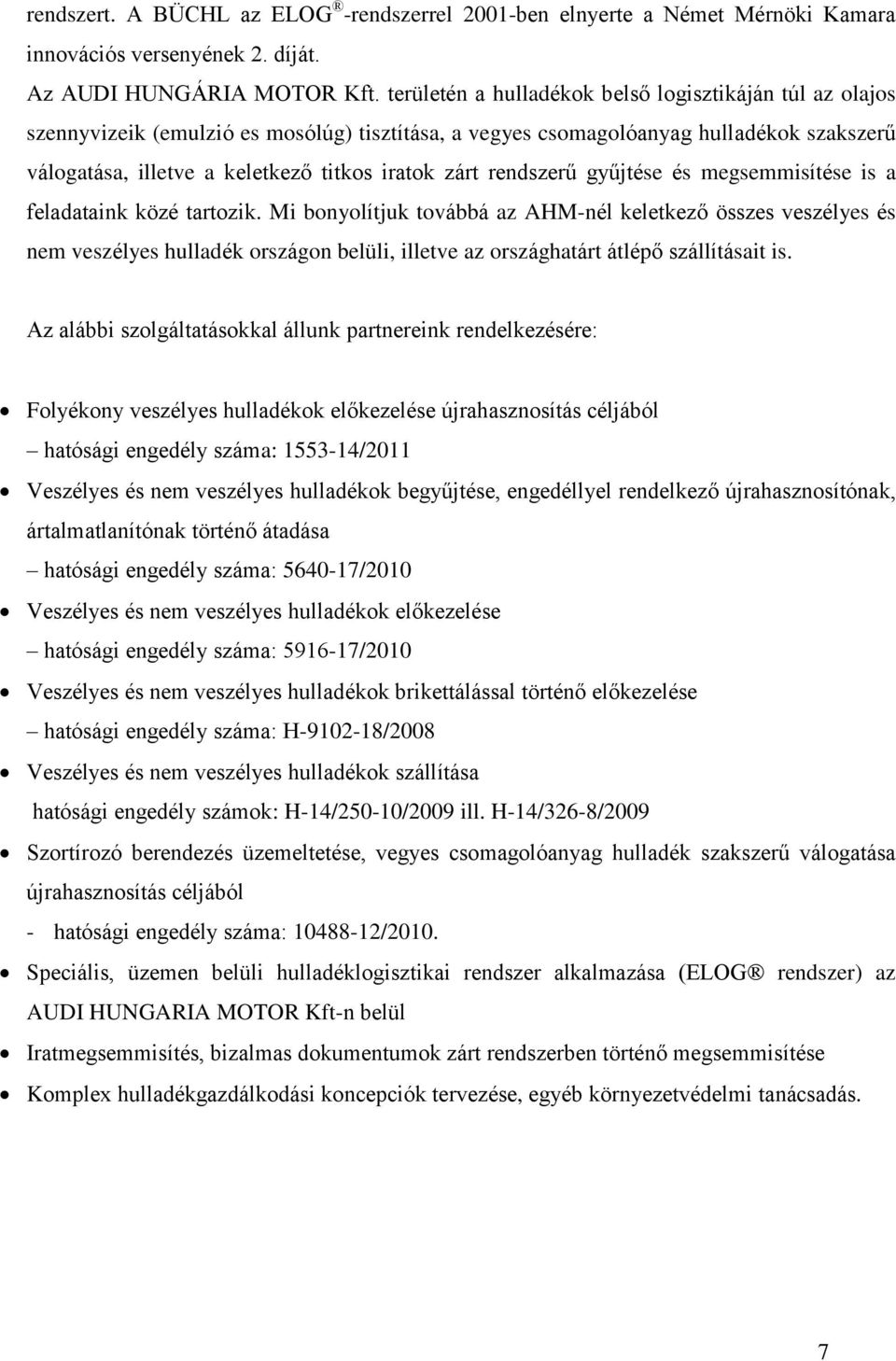 rendszerű gyűjtése és megsemmisítése is a feladataink közé tartozik.