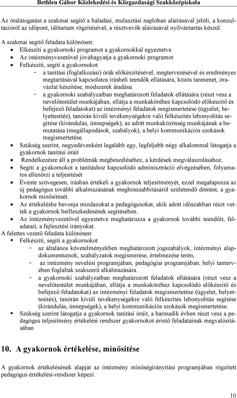 (foglalkozási) órák elıkészítésével, megtervezésével és eredményes megtartásával kapcsolatos írásbeli teendık ellátására, közös tanmenet, óravázlat készítése, módszerek átadása.