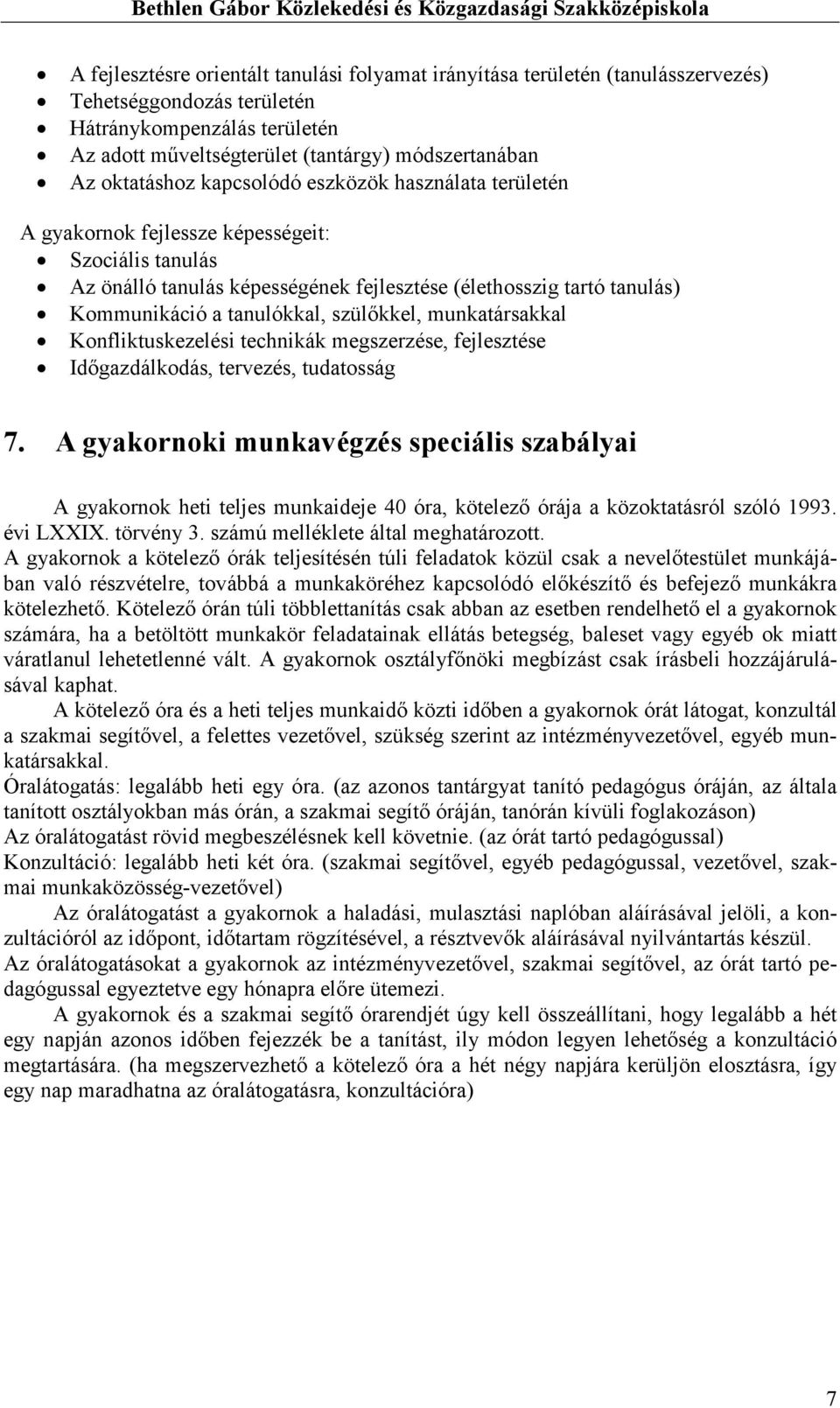 tanulókkal, szülıkkel, munkatársakkal Konfliktuskezelési technikák megszerzése, fejlesztése Idıgazdálkodás, tervezés, tudatosság 7.