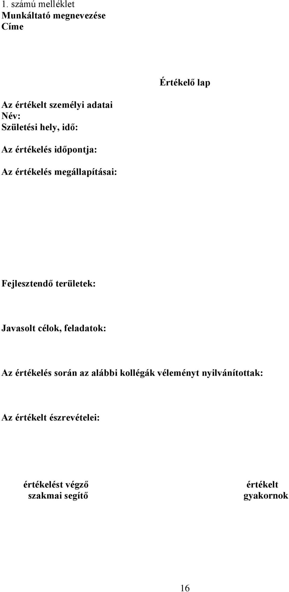 Fejlesztendő területek: Javasolt célok, feladatok: Az értékelés során az alábbi kollégák