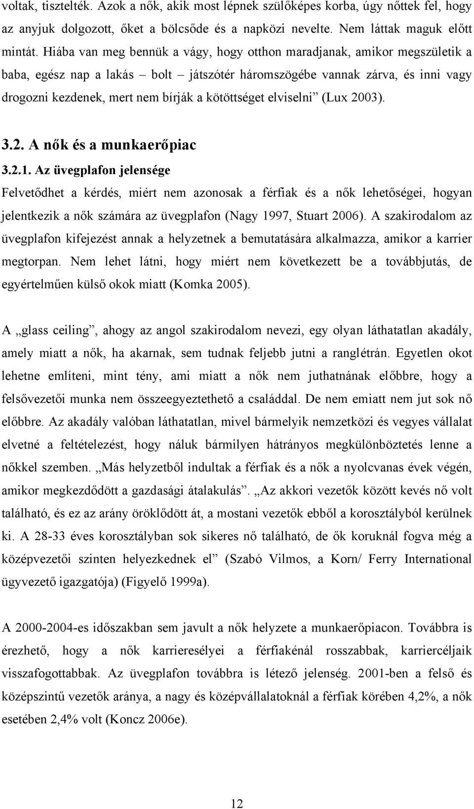 kötöttséget elviselni (Lux 2003). 3.2. A nők és a munkaerőpiac 3.2.1.