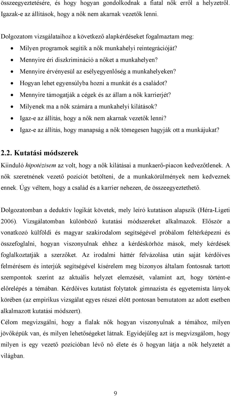 Mennyire érvényesül az esélyegyenlőség a munkahelyeken? Hogyan lehet egyensúlyba hozni a munkát és a családot? Mennyire támogatják a cégek és az állam a nők karrierjét?