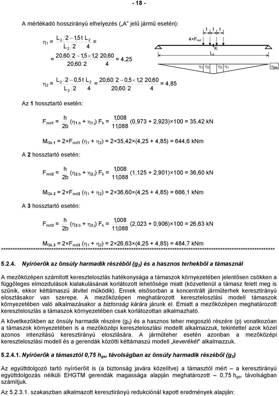 F red (η 1 η ),0 (4,5 4,5),1 knm A hossztartó esetén: F red h (η.b η.j ) F k b 1,00 11,0 (,0 0,90) 0, kn M Gk.