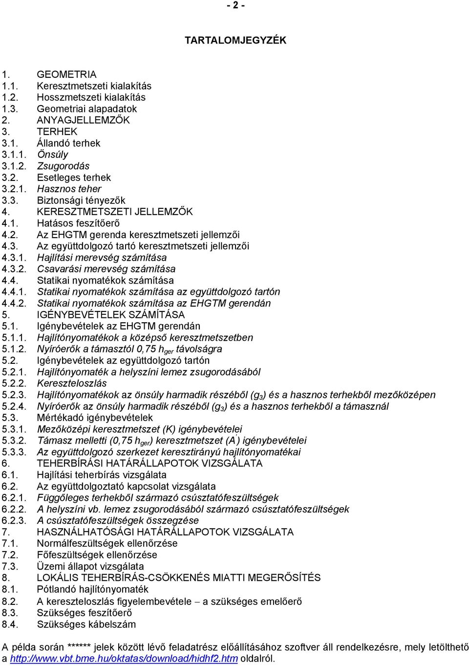 . Az együttdolgozó tartó keresztmetszeti jellemzői 4..1. Hajlítási merevség számítása 4... Csavarási merevség számítása 4.4. Statikai nyomatékok számítása 4.4.1. Statikai nyomatékok számítása az együttdolgozó tartón 4.