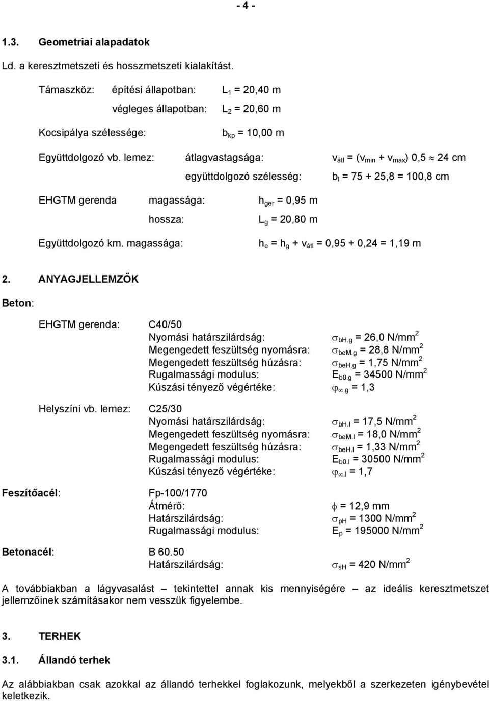 lemez: átlagvastagsága: v átl (v min v max ) 0,5 4 cm együttdolgozó szélesség: b l 5 5, 0, cm EHGTM gerenda magassága: h ger 0,95 m hossza: Együttdolgozó km.