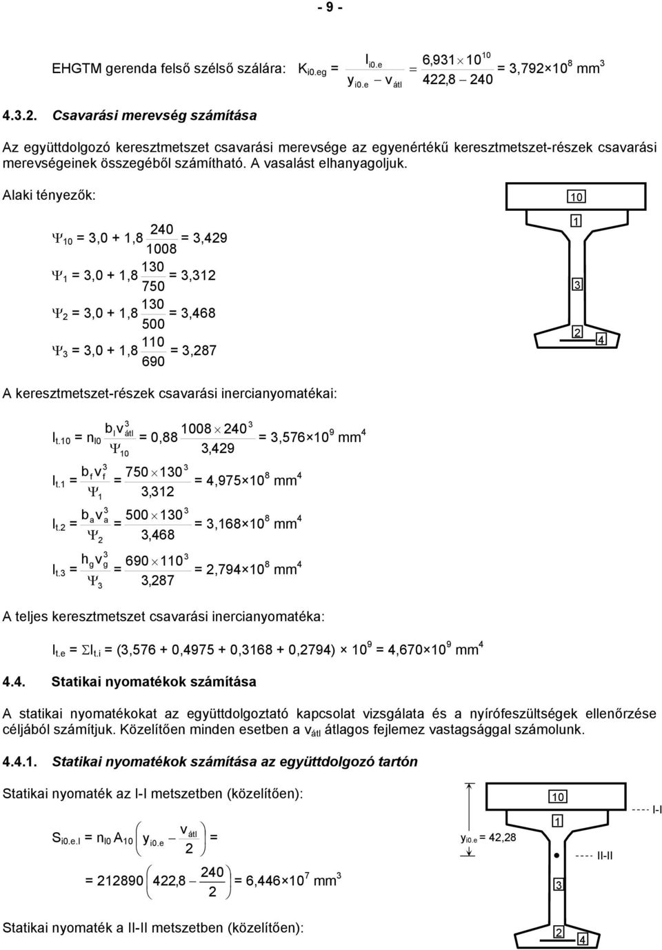 A vasalást elhanyagoljuk. Alaki tényezők: 40 Ψ,0 1,,49 0 1 Ψ 1,0 1,,1 50 Ψ,0 1,,4 500 1 Ψ,0 1,, 90 4 A keresztmetszet-részek csavarási inercianyomatékai: b I t. n l v átl l0 Ψ 0, 0 40, 49 f I t.