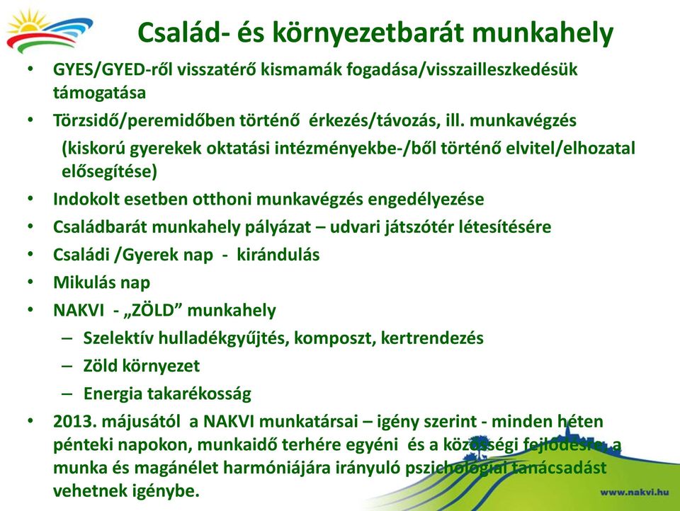 játszótér létesítésére Családi /Gyerek nap - kirándulás Mikulás nap NAKVI - ZÖLD munkahely Szelektív hulladékgyűjtés, komposzt, kertrendezés Zöld környezet Energia takarékosság 2013.