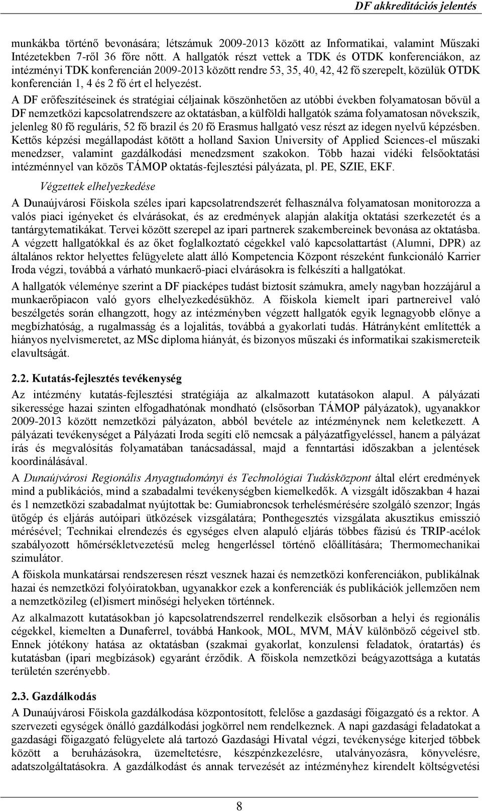 A DF erőfeszítéseinek és stratégiai céljainak köszönhetően az utóbbi években folyamatosan bővül a DF nemzetközi kapcsolatrendszere az oktatásban, a külföldi hallgatók száma folyamatosan növekszik,