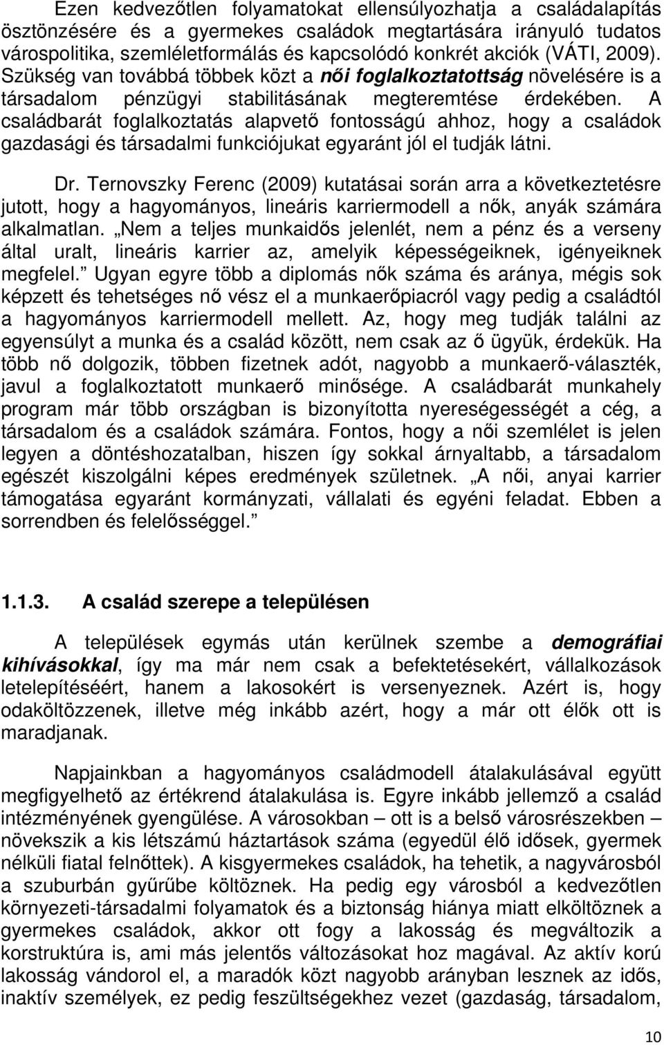 A családbarát foglalkoztatás alapvetı fontosságú ahhoz, hogy a családok gazdasági és társadalmi funkciójukat egyaránt jól el tudják látni. Dr.