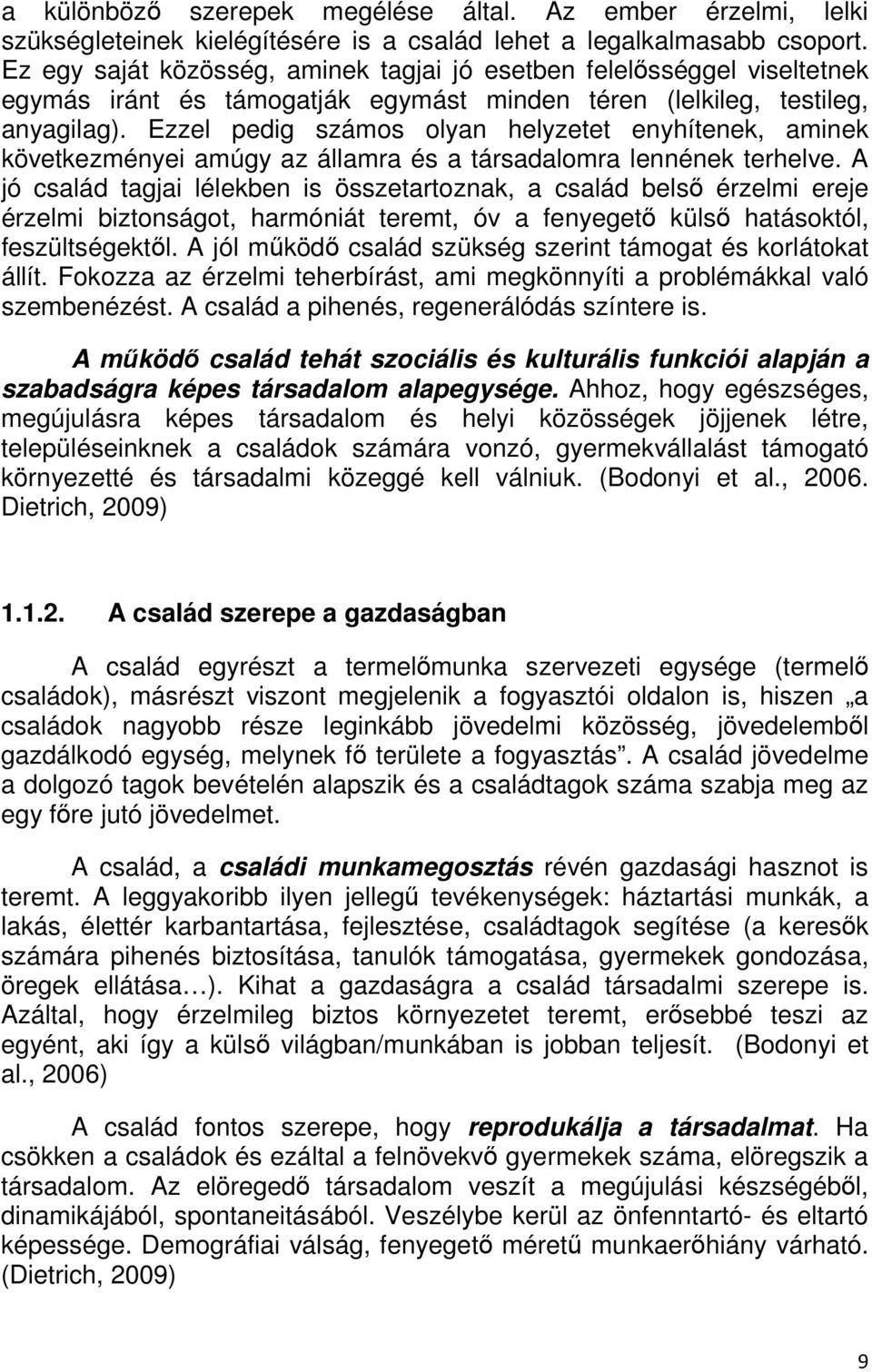 Ezzel pedig számos olyan helyzetet enyhítenek, aminek következményei amúgy az államra és a társadalomra lennének terhelve.