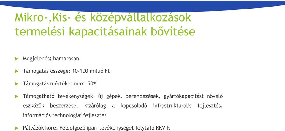 50% Támogatható tevékenységek: új gépek, berendezések, gyártókapacitást növelő eszközök beszerzése,