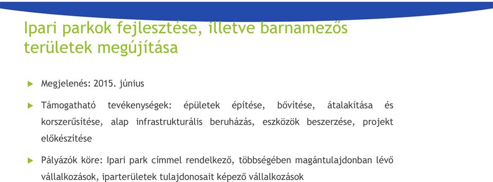 infrastrukturális beruházás, eszközök beszerzése, projekt előkészítése Pályázók köre: Ipari park