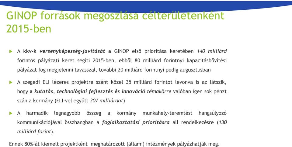 látszik, hogy a kutatás, technológiai fejlesztés és innováció témakörre valóban igen sok pénzt szán a kormány (ELI-vel együtt 207 milliárdot) A harmadik legnagyobb összeg a kormány