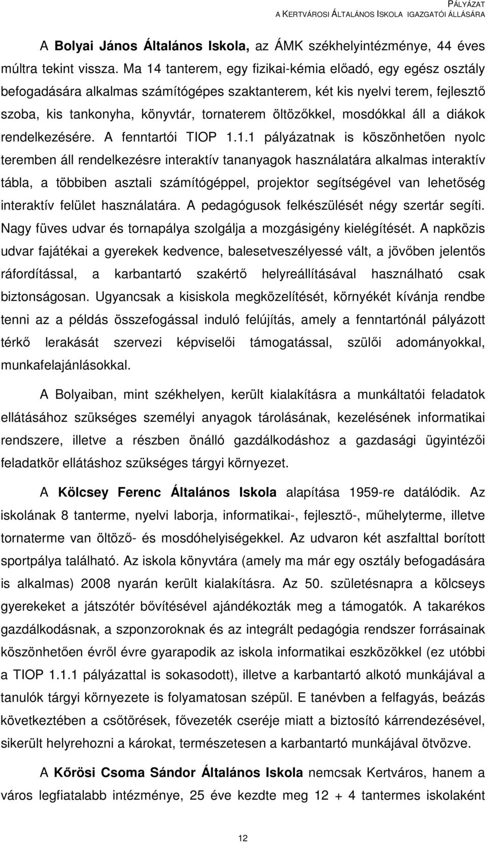 mosdókkal áll a diákok rendelkezésére. A fenntartói TIOP 1.