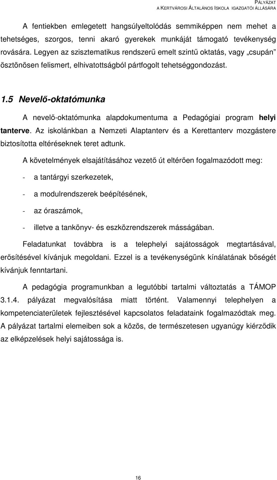 5 Nevelő-oktatómunka A nevelő-oktatómunka alapdokumentuma a Pedagógiai program helyi tanterve. Az iskolánkban a Nemzeti Alaptanterv és a Kerettanterv mozgástere biztosította eltéréseknek teret adtunk.