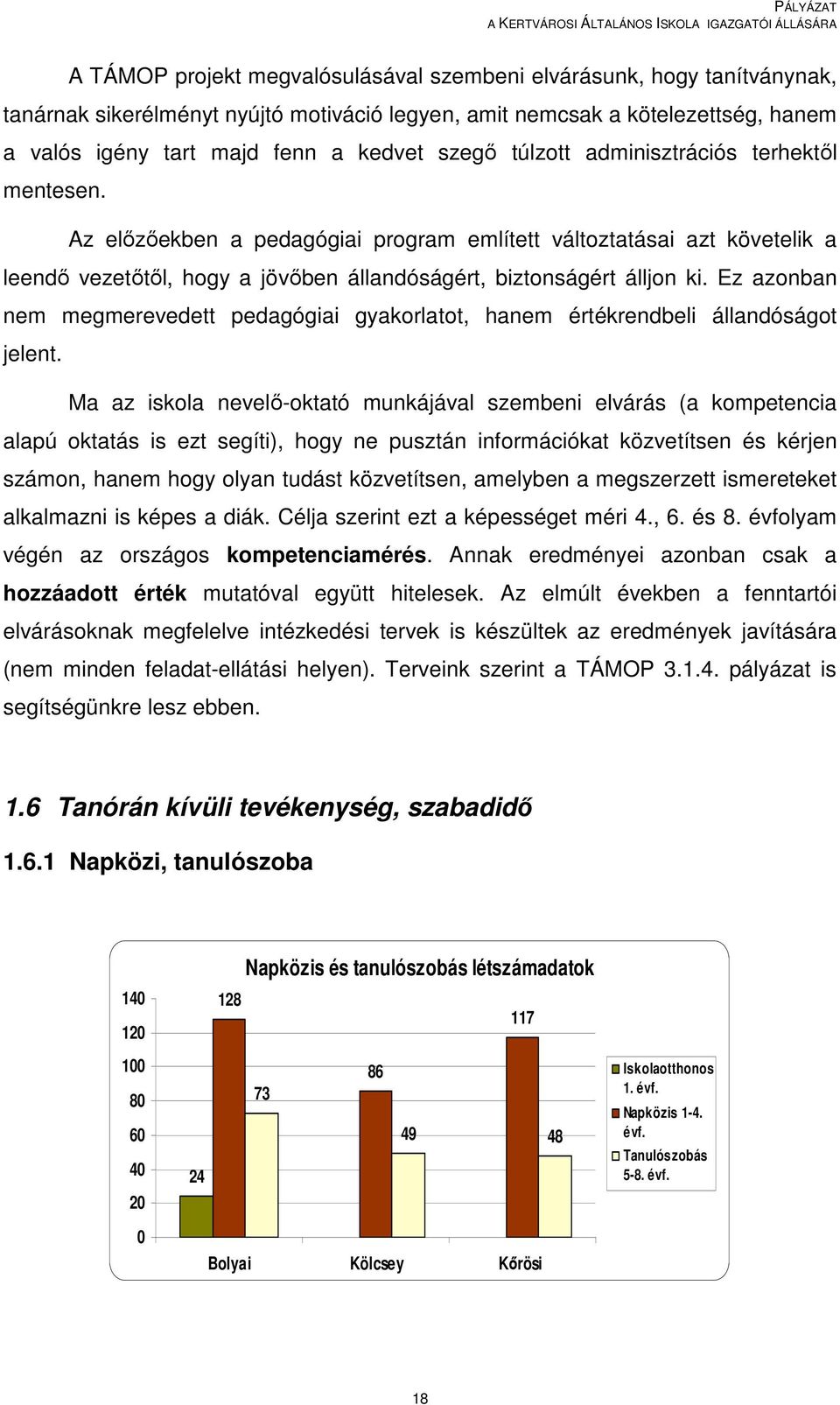 Ez azonban nem megmerevedett pedagógiai gyakorlatot, hanem értékrendbeli állandóságot jelent.