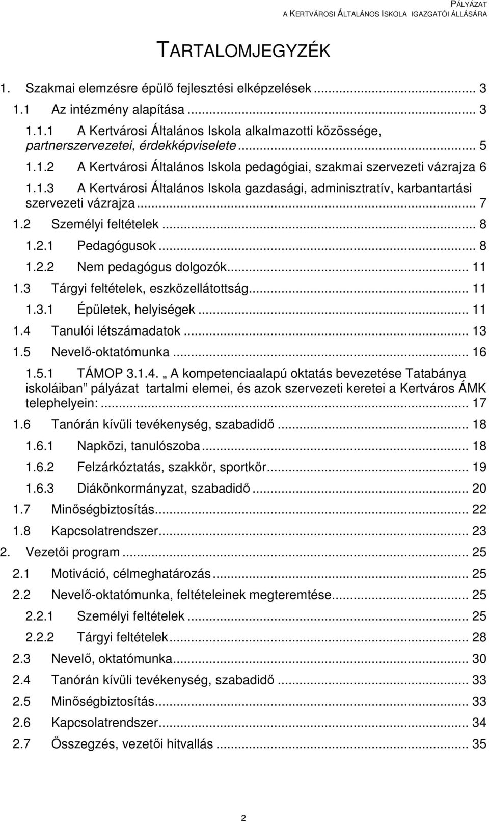 2 Személyi feltételek... 8 1.2.1 Pedagógusok... 8 1.2.2 Nem pedagógus dolgozók... 11 1.3 Tárgyi feltételek, eszközellátottság... 11 1.3.1 Épületek, helyiségek... 11 1.4 Tanulói létszámadatok... 13 1.