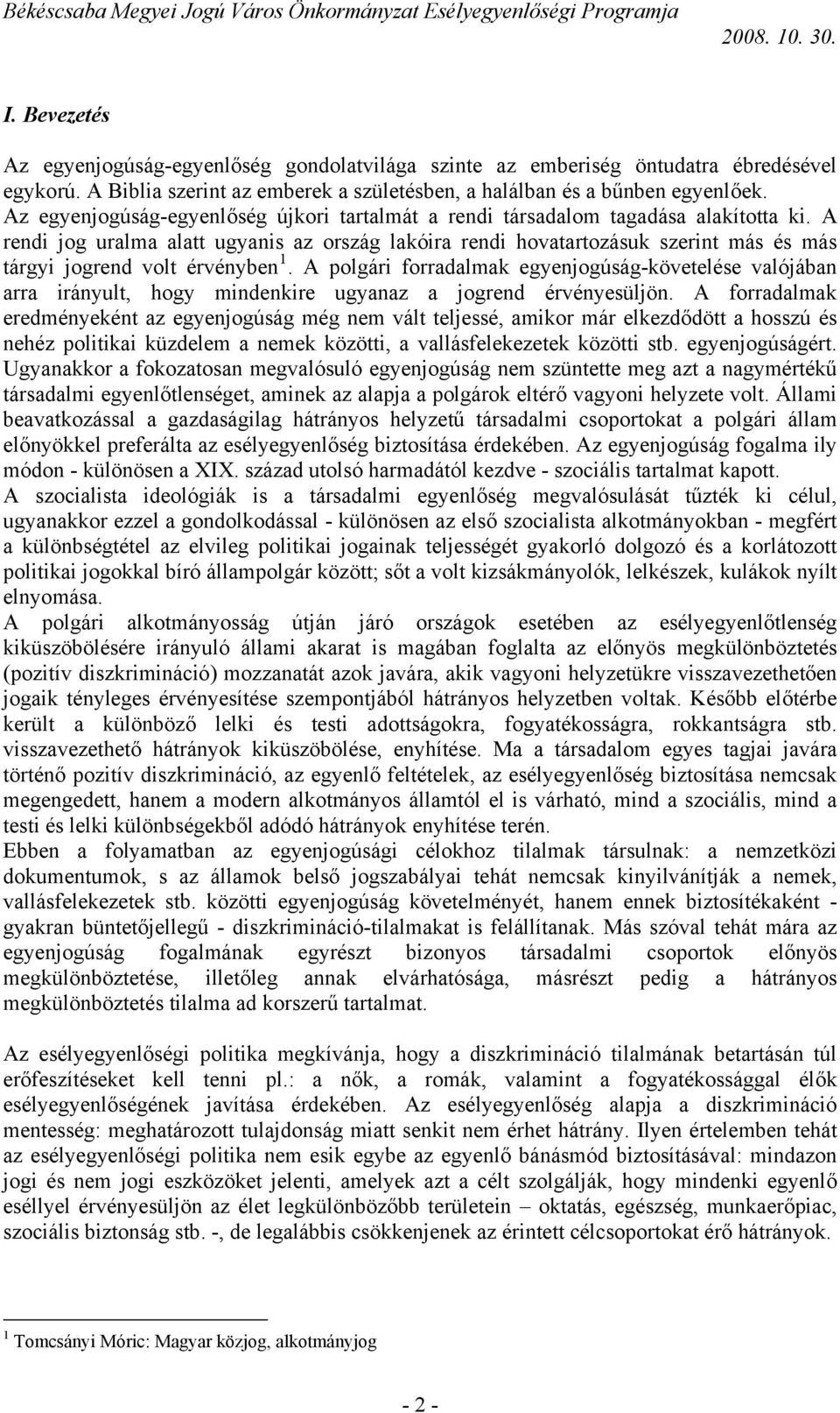 A rendi jog uralma alatt ugyanis az ország lakóira rendi hovatartozásuk szerint más és más tárgyi jogrend volt érvényben 1.