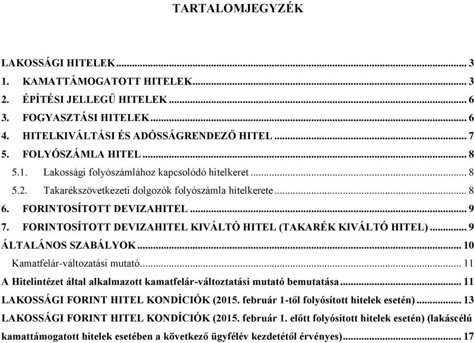 FORINTOSÍTOTT DEVIZAHITEL KIVÁLTÓ HITEL (TAKARÉK KIVÁLTÓ HITEL)... 9 ÁLTALÁNOS SZABÁLYOK... 10 Kamatfelár-változatási mutató.